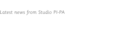 Latest news from Studio PI-PA